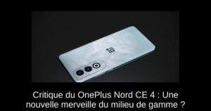 Critique du OnePlus Nord CE 4 : Une nouvelle merveille du milieu de gamme ?