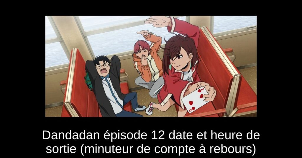 Dandadan épisode 12 date et heure de sortie (minuteur de compte à rebours)