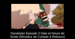 Dandadan Épisode 3 Date et Heure de Sortie (Minuteur de Compte à Rebours)