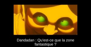 Dandadan : Qu&rsquo;est-ce que la zone fantastique ?