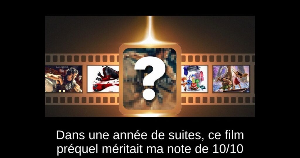 Dans une année de suites, ce film préquel méritait ma note de 10/10