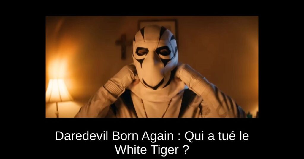 Daredevil Born Again : Qui a tué le White Tiger ?