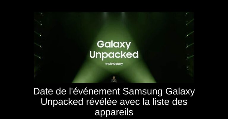 Date de l'événement Samsung Galaxy Unpacked révélée avec la liste des appareils