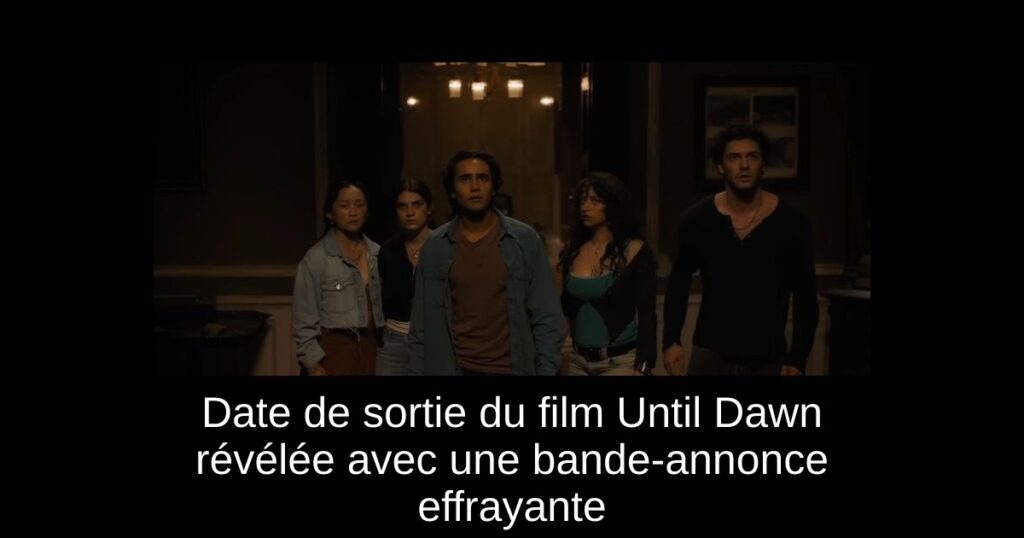 Date de sortie du film Until Dawn révélée avec une bande-annonce effrayante
