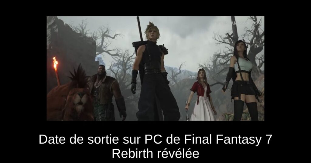 Date de sortie sur PC de Final Fantasy 7 Rebirth révélée
