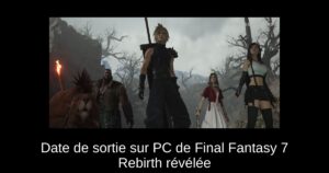 Date de sortie sur PC de Final Fantasy 7 Rebirth révélée