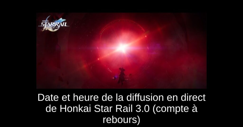 Date et heure de la diffusion en direct de Honkai Star Rail 3.0 (compte à rebours)