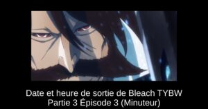 Date et heure de sortie de Bleach TYBW Partie 3 Épisode 3 (Minuteur)
