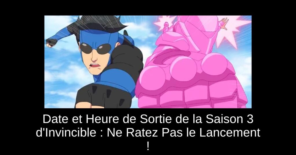 Date et Heure de Sortie de la Saison 3 d&rsquo;Invincible : Ne Ratez Pas le Lancement !