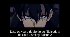 Date et Heure de Sortie de l’Épisode 8 de Solo Leveling Saison 2