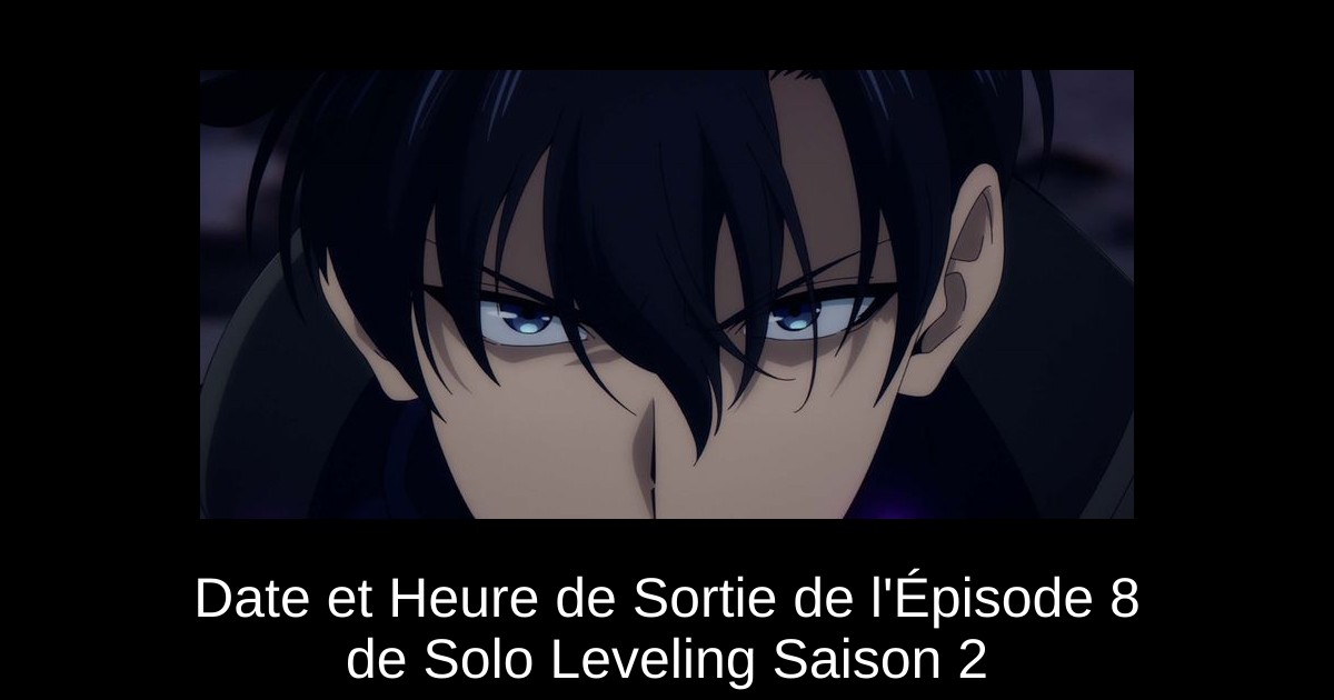 Date et Heure de Sortie de l&rsquo;Épisode 8 de Solo Leveling Saison 2