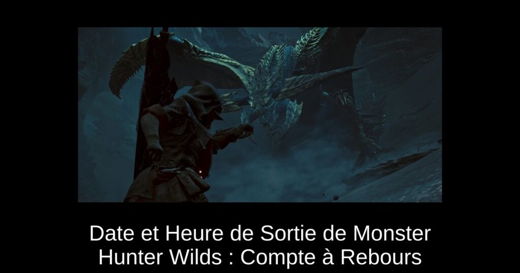 Date et Heure de Sortie de Monster Hunter Wilds : Compte à Rebours