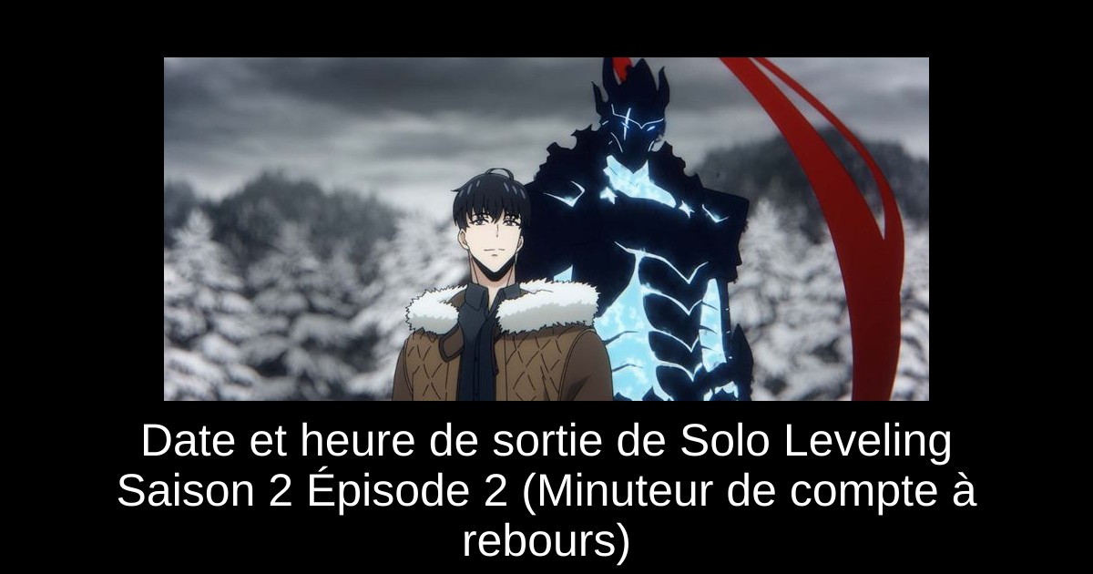 Date et heure de sortie de Solo Leveling Saison 2 Épisode 2 (Minuteur de compte à rebours)