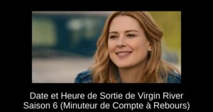 Date et Heure de Sortie de Virgin River Saison 6 (Minuteur de Compte à Rebours)