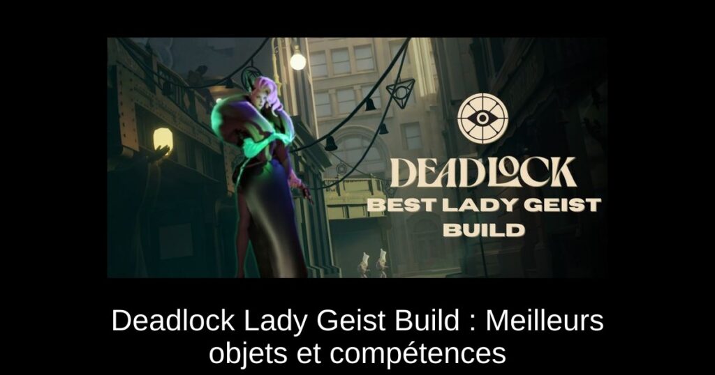 Deadlock Lady Geist Build : Meilleurs objets et compétences