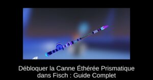 Débloquer la Canne Éthérée Prismatique dans Fisch : Guide Complet