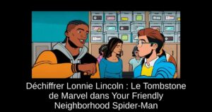 Déchiffrer Lonnie Lincoln : Le Tombstone de Marvel dans Your Friendly Neighborhood Spider-Man