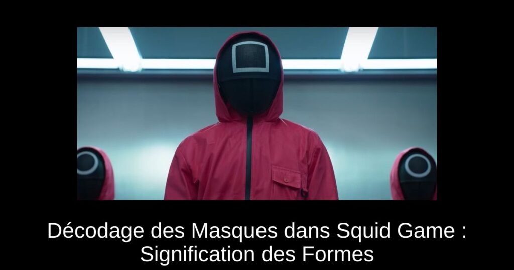 Décodage des Masques dans Squid Game : Signification des Formes