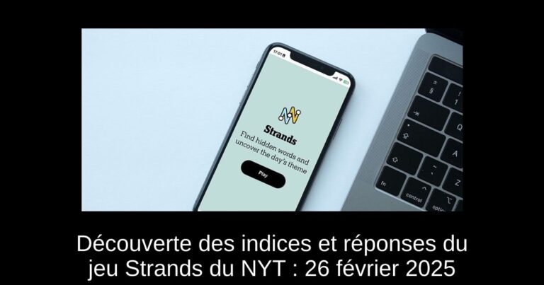 Découverte des indices et réponses du jeu Strands du NYT : 26 février 2025