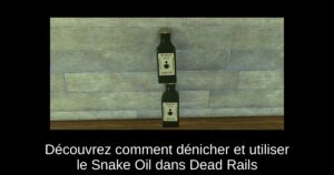 Découvrez comment dénicher et utiliser le Snake Oil dans Dead Rails