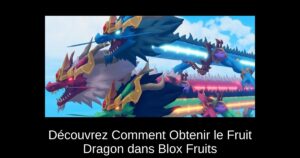 Découvrez Comment Obtenir le Fruit Dragon dans Blox Fruits
