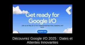 Découvrez Google I/O 2025 : Dates et Attentes Innovantes
