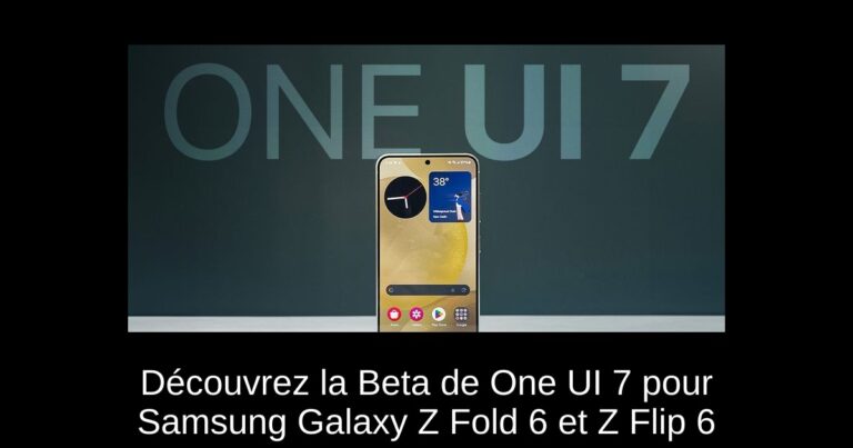 Découvrez la Beta de One UI 7 pour Samsung Galaxy Z Fold 6 et Z Flip 6