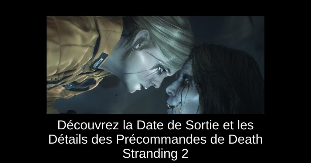 Découvrez la Date de Sortie et les Détails des Précommandes de Death Stranding 2