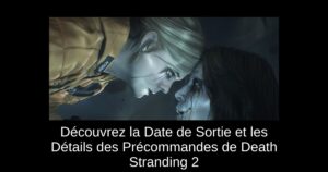Découvrez la Date de Sortie et les Détails des Précommandes de Death Stranding 2