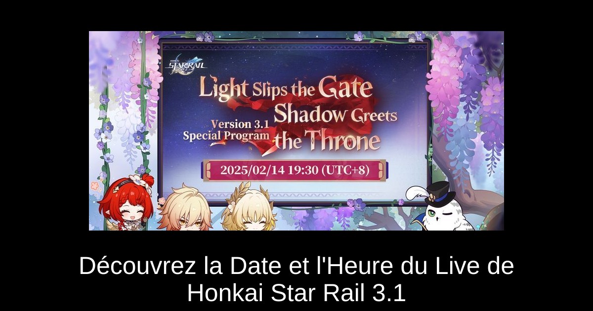 Découvrez la Date et l&rsquo;Heure du Live de Honkai Star Rail 3.1