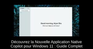Découvrez la Nouvelle Application Native Copilot pour Windows 11 : Guide Complet