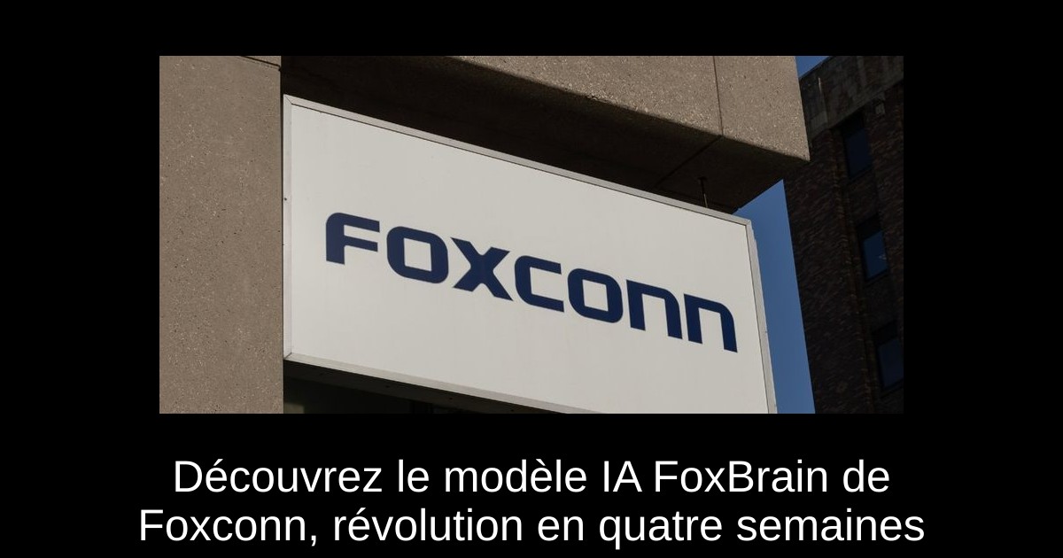 Découvrez le modèle IA FoxBrain de Foxconn, révolution en quatre semaines