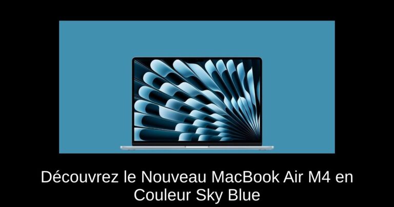 Découvrez le Nouveau MacBook Air M4 en Couleur Sky Blue