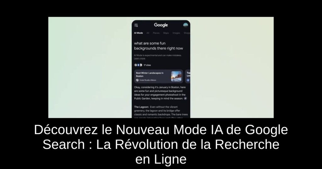 Découvrez le Nouveau Mode IA de Google Search : La Révolution de la Recherche en Ligne
