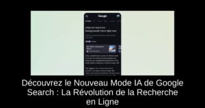 Découvrez le Nouveau Mode IA de Google Search : La Révolution de la Recherche en Ligne