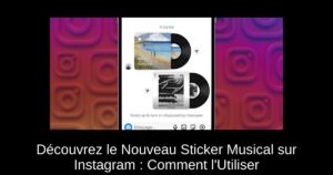 Découvrez le Nouveau Sticker Musical sur Instagram : Comment l’Utiliser