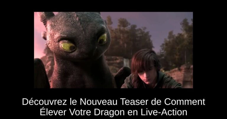 Découvrez le Nouveau Teaser de Comment Élever Votre Dragon en Live-Action