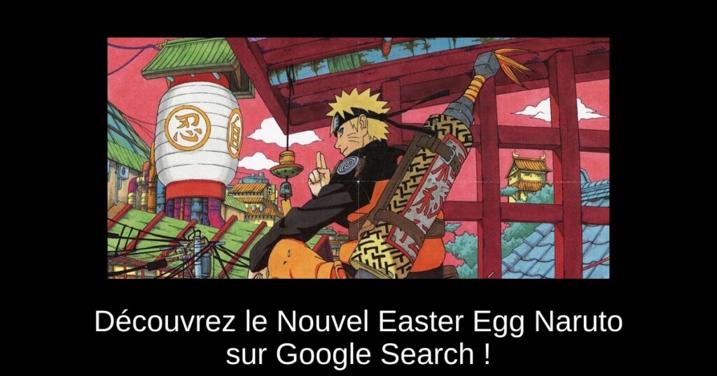 Découvrez le Nouvel Easter Egg Naruto sur Google Search !