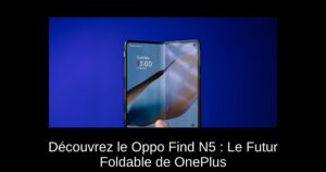 Découvrez le Oppo Find N5 : Le Futur Foldable de OnePlus