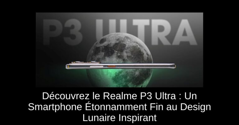 Découvrez le Realme P3 Ultra : Un Smartphone Étonnamment Fin au Design Lunaire Inspirant