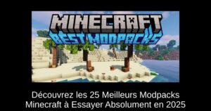 Découvrez les 25 Meilleurs Modpacks Minecraft à Essayer Absolument en 2025