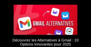 Découvrez les Alternatives à Gmail : 10 Options Innovantes pour 2025