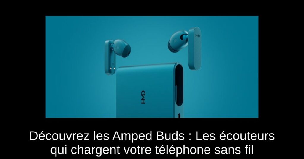 Découvrez les Amped Buds : Les écouteurs qui chargent votre téléphone sans fil