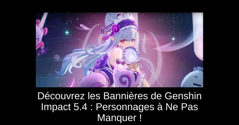 Découvrez les Bannières de Genshin Impact 5.4 : Personnages à Ne Pas Manquer !