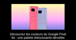 Découvrez les couleurs du Google Pixel 9a : une palette éblouissante dévoilée