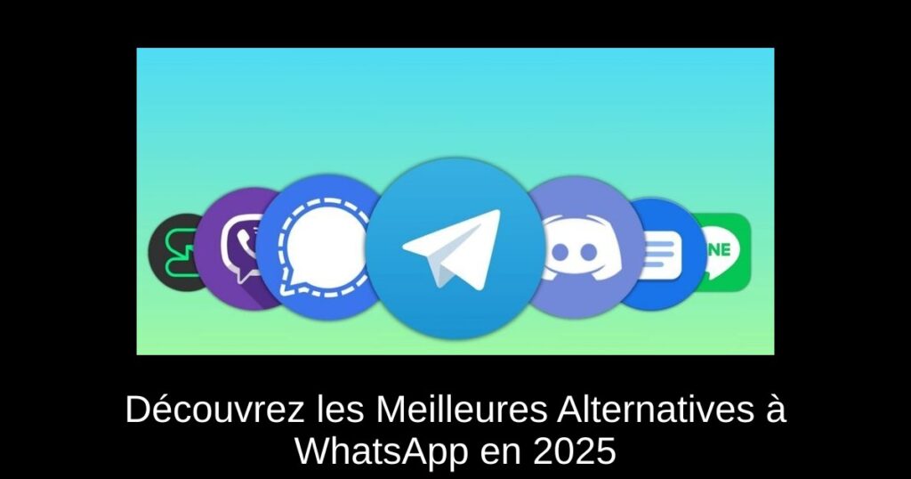 Découvrez les Meilleures Alternatives à WhatsApp en 2025