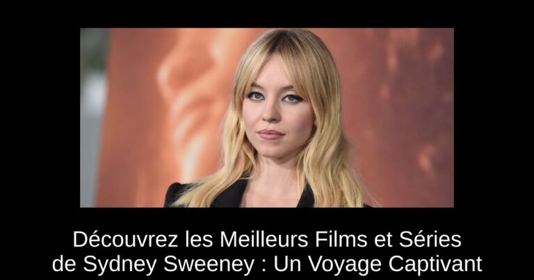 Découvrez les Meilleurs Films et Séries de Sydney Sweeney : Un Voyage Captivant