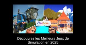 Découvrez les Meilleurs Jeux de Simulation en 2025