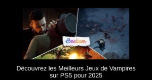 Découvrez les Meilleurs Jeux de Vampires sur PS5 pour 2025