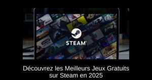 Découvrez les Meilleurs Jeux Gratuits sur Steam en 2025
